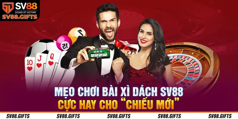 Bật Mí Mẹo Chơi Xì Dách SV88 Thắng Chắc Dành Cho Người Mới