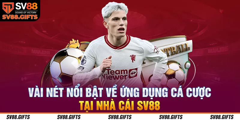 Vài nét nổi bật về ứng dụng cá cược tại nhà cái SV88