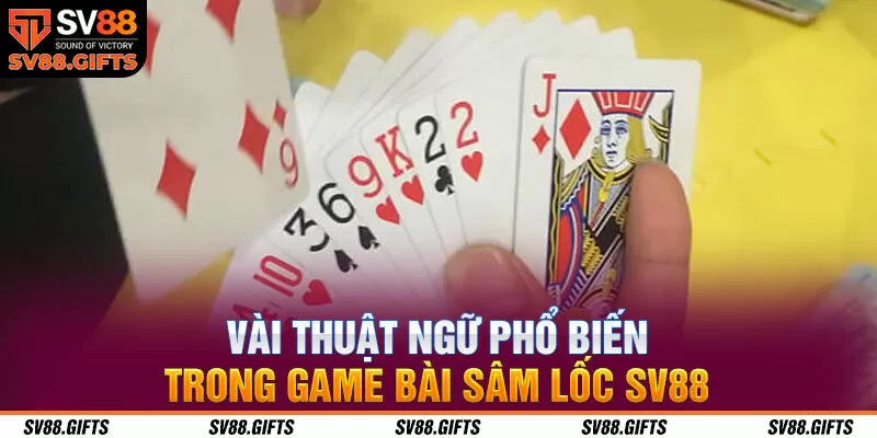 V&agrave;i thuật ngữ phổ biến trong game b&agrave;i s&acirc;m lốc SV88